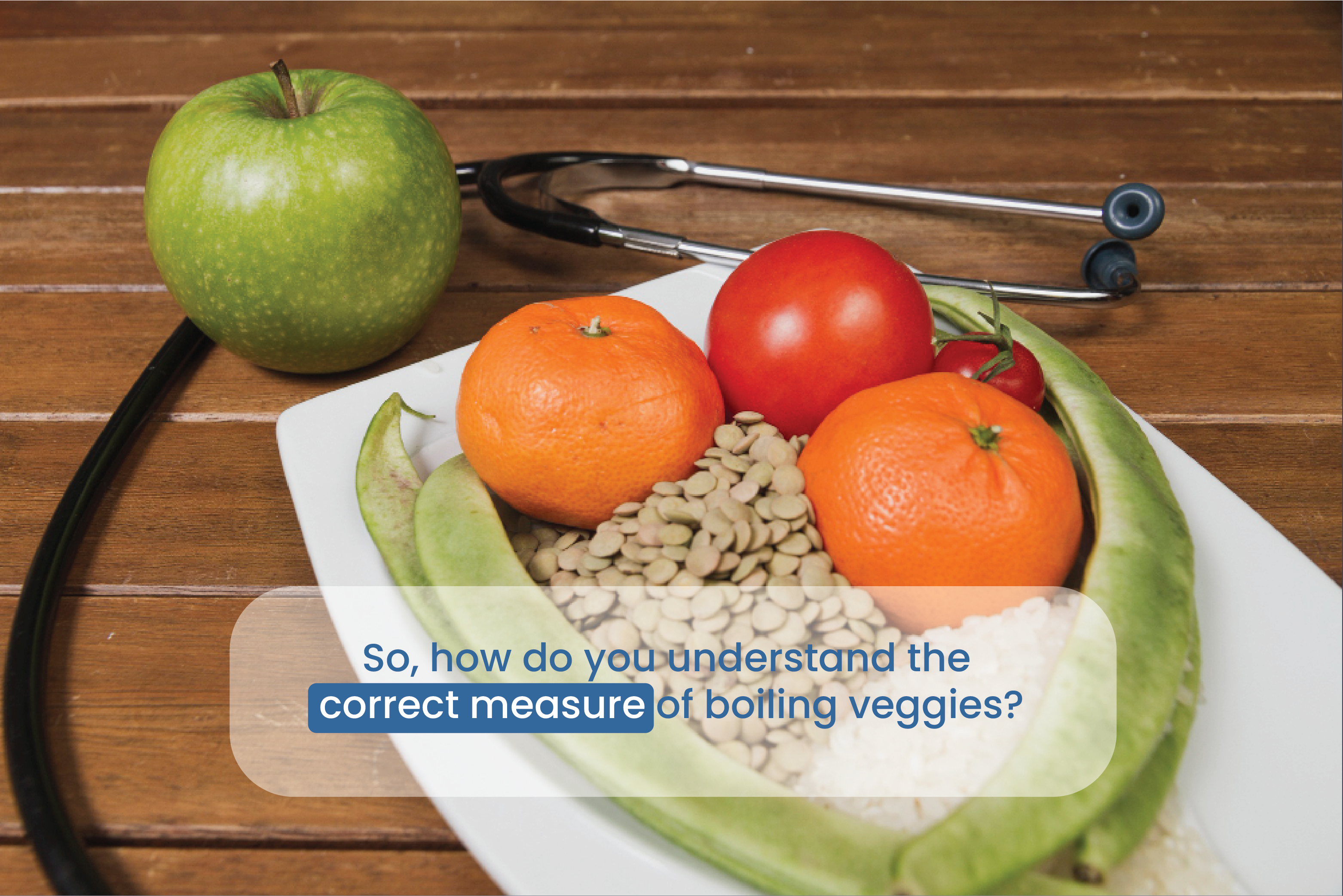 So, how do you understand the correct measure of boiling veggies?