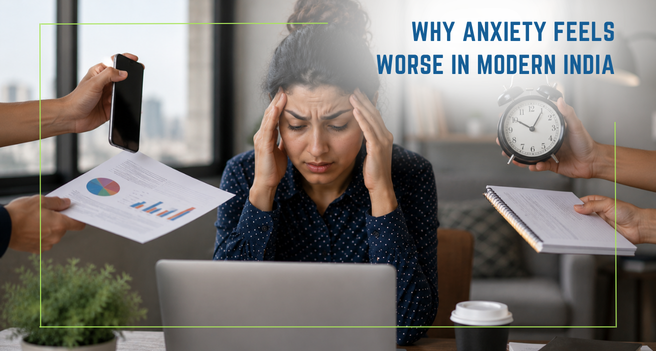 Why Anxiety Feels Worse in Modern India