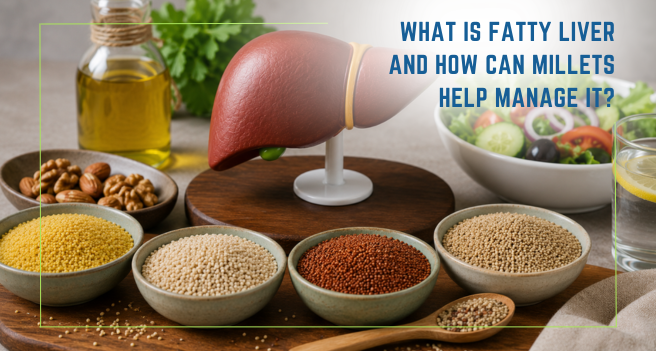 What Is Fatty Liver and How Can Millets Help Manage It_