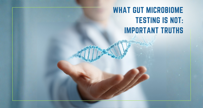 What Gut Microbiome Testing Is Not: Important Truths