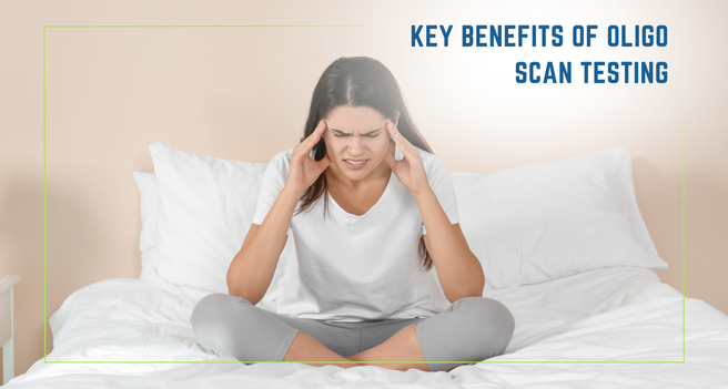 Key Benefits of Oligo Scan Testing