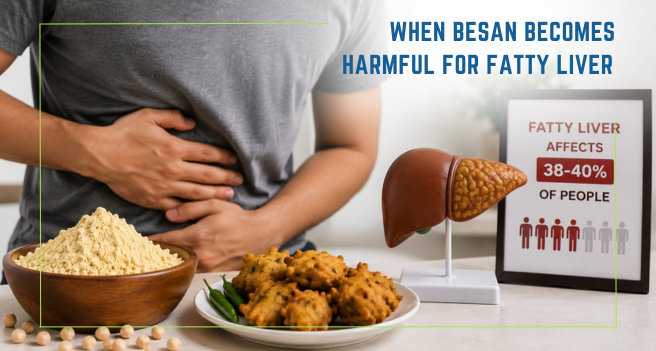When Besan Becomes Harmful for Fatty Liver
